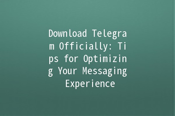 Download Telegram Officially: Tips for Optimizing Your Messaging Experience 📲✨