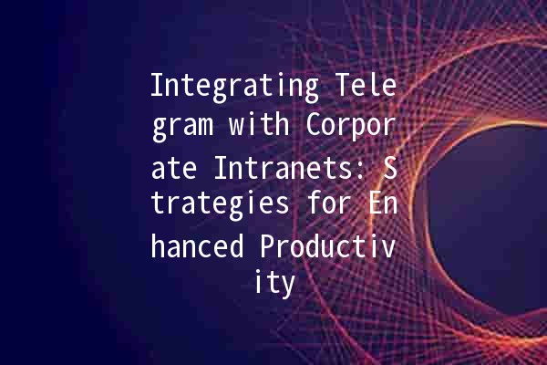 Integrating Telegram with Corporate Intranets: Strategies for Enhanced Productivity 🚀📈