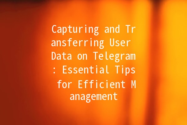 Capturing and Transferring User Data on Telegram: Essential Tips for Efficient Management 📱💡