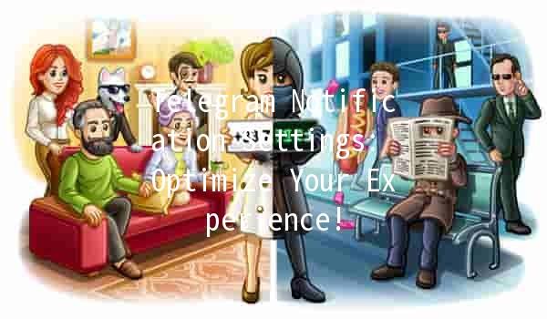 Telegram Notification Settings: Optimize Your Experience! 📲✨