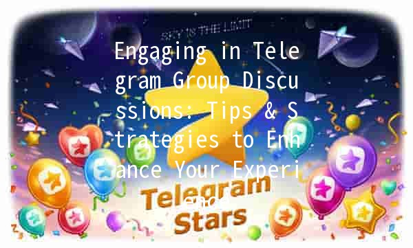 Engaging in Telegram Group Discussions: Tips & Strategies to Enhance Your Experience 💬🚀